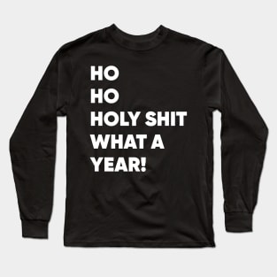 Ho Ho Holy Shit What a Year! Funny Christmas 2020 Long Sleeve T-Shirt